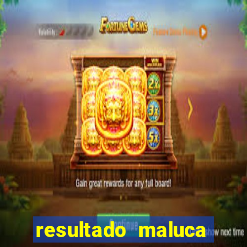 resultado maluca bahia de hoje